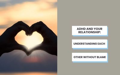 ADHD and Your Relationship: Understanding Each Other Without Blame
